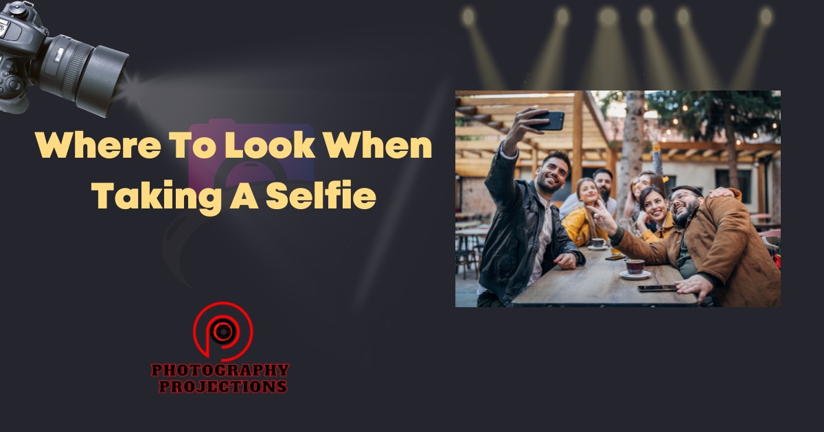 Where To Look When Taking A Selfie