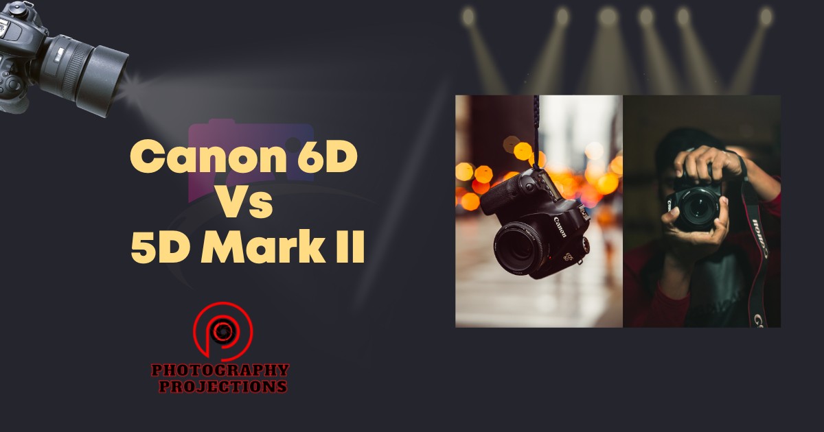 Canon 6D Vs 5D Mark II