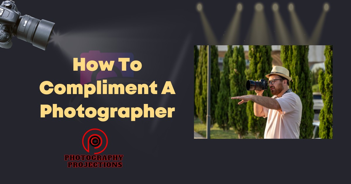 How To Compliment A Photographer
