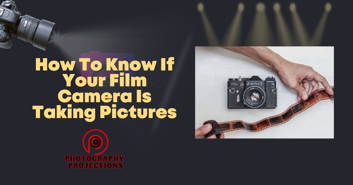 How To Know If Your Film Camera Is Taking Pictures