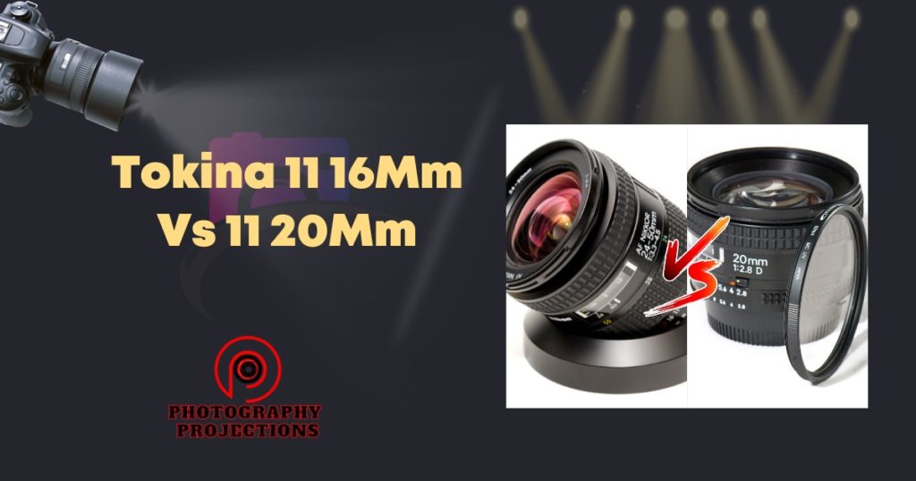 Tokina 11 16mm Vs 11 20mm Which Lens Is Better For You? » Photography