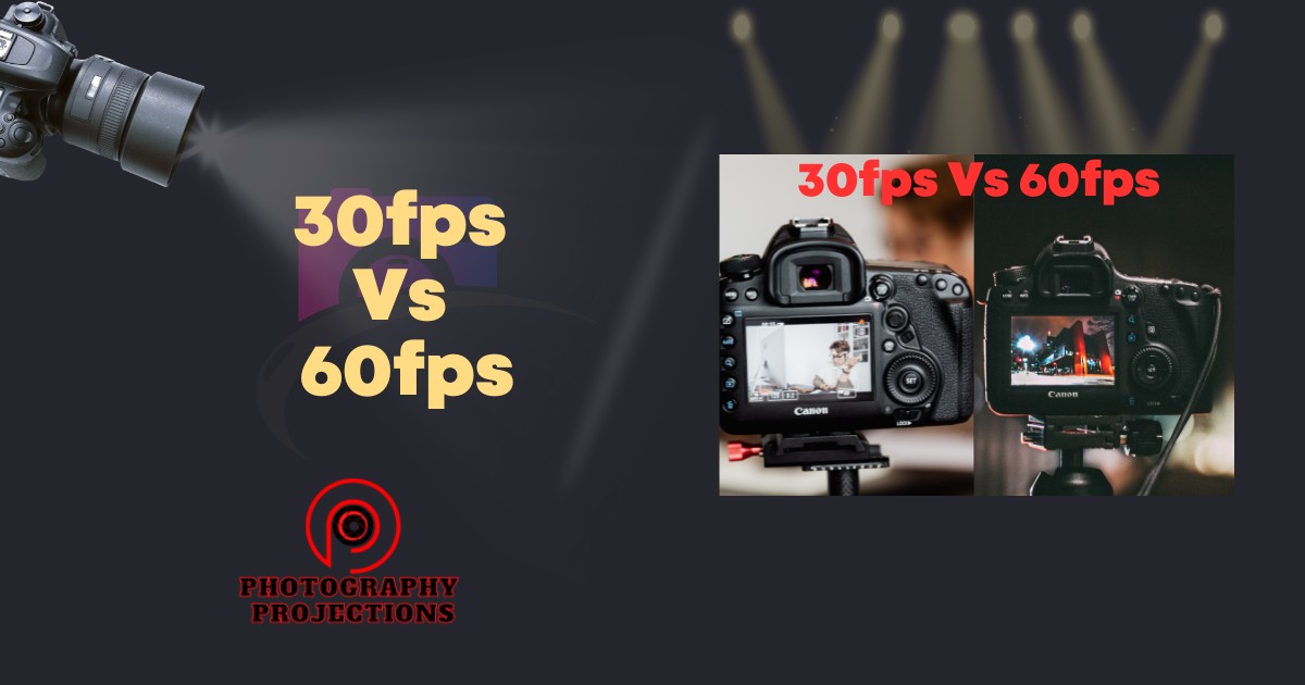30fps Vs 60fps Which Frame Rate Setting Is Suitable For You Photography Projections