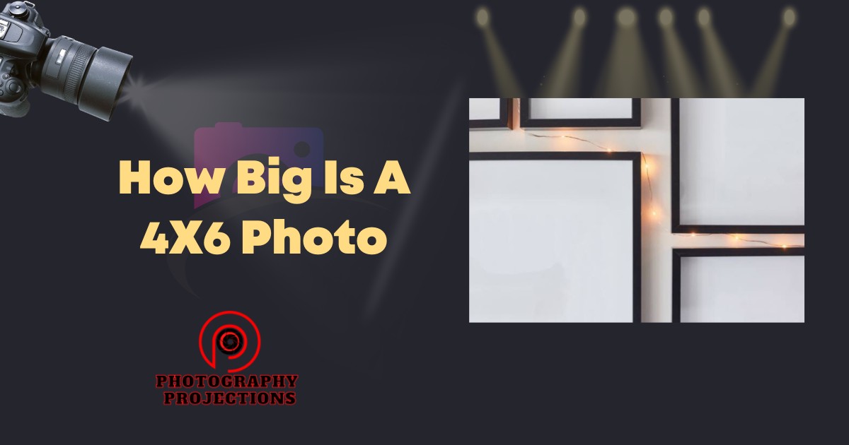 How Big Is A 4X6 Photo