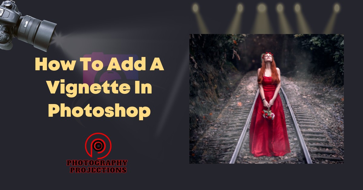 How To Add A Vignette In Photoshop