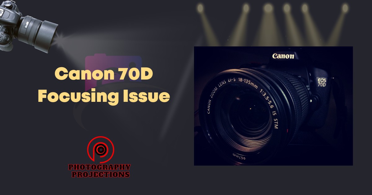 Canon 70D Focusing Issue