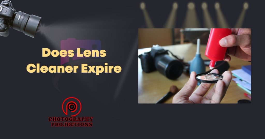 Expiration Concerns Does Lens Cleaner Expire? » Photography Projections