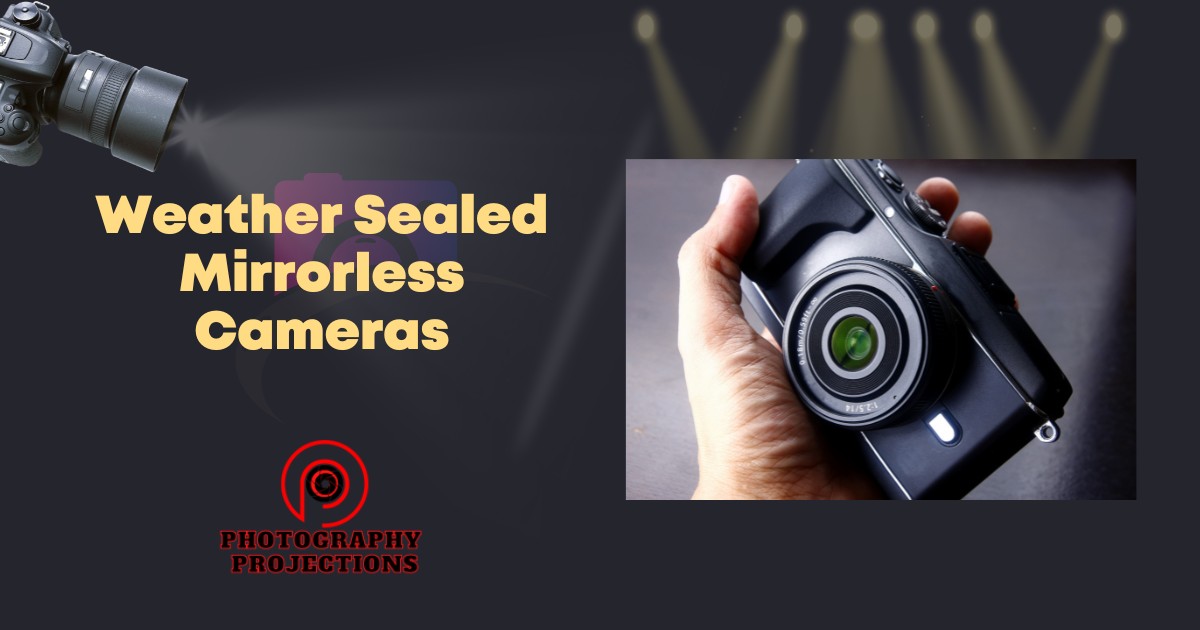 Weather Sealed Mirrorless Cameras