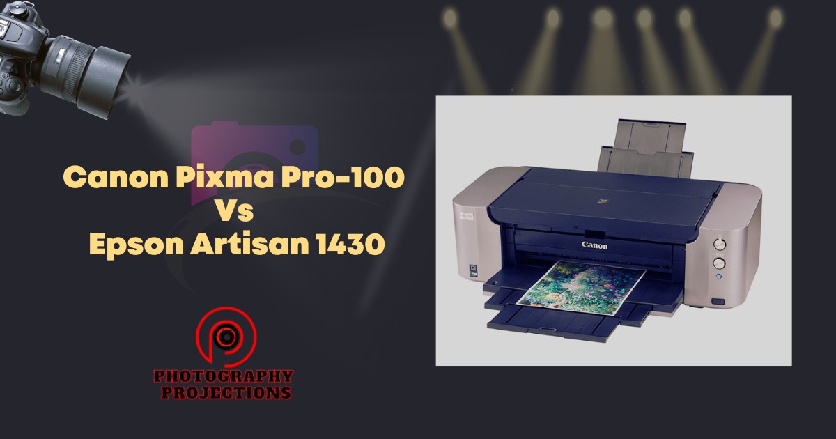 Canon Pixma Pro-100 Vs Epson Artisan 1430