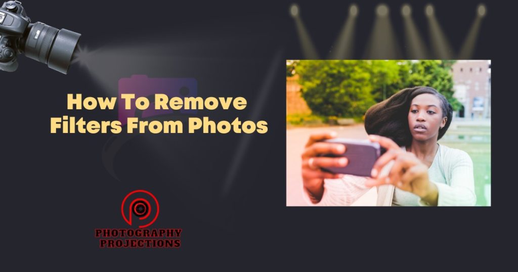 how-to-remove-filters-from-photos-the-ultimate-guide-photography